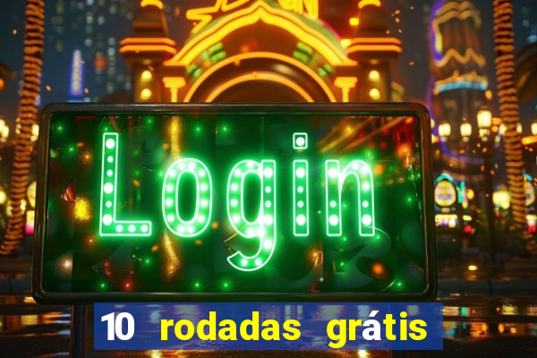 10 rodadas grátis sem depósito